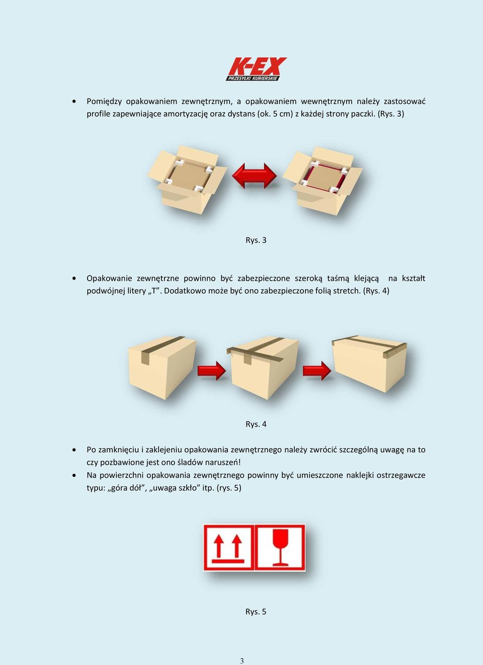 Dodatkowo może być ono zabezpieczone folią stretch. (Rys. 4) Rys.