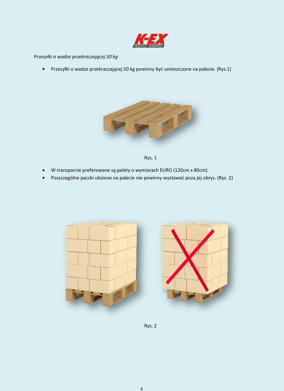 1 W transporcie preferowane są palety o wymiarach EURO (120cm x 80cm).