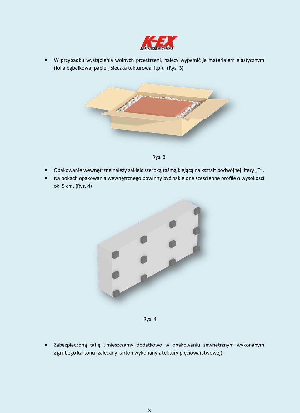 Na bokach opakowania wewnętrznego powinny być naklejone sześcienne profile o wysokości ok. 5 cm. (Rys. 4) Rys.