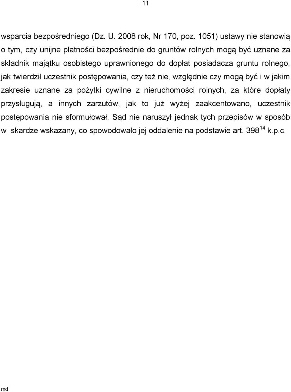 posiadacza gruntu rolnego, jak twierdził uczestnik postępowania, czy też nie, względnie czy mogą być i w jakim zakresie uznane za pożytki cywilne z