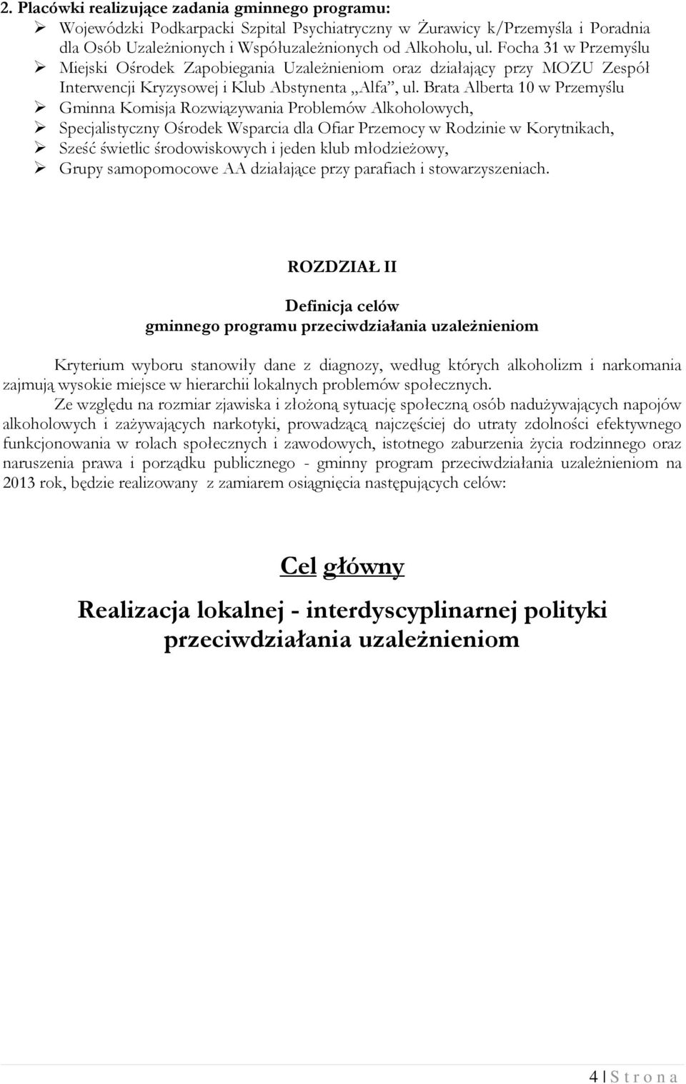 Brata Alberta 10 w Przemyślu Gminna Komisja Rozwiązywania Problemów Alkoholowych, Specjalistyczny Ośrodek Wsparcia dla Ofiar Przemocy w Rodzinie w Korytnikach, Sześć świetlic środowiskowych i jeden