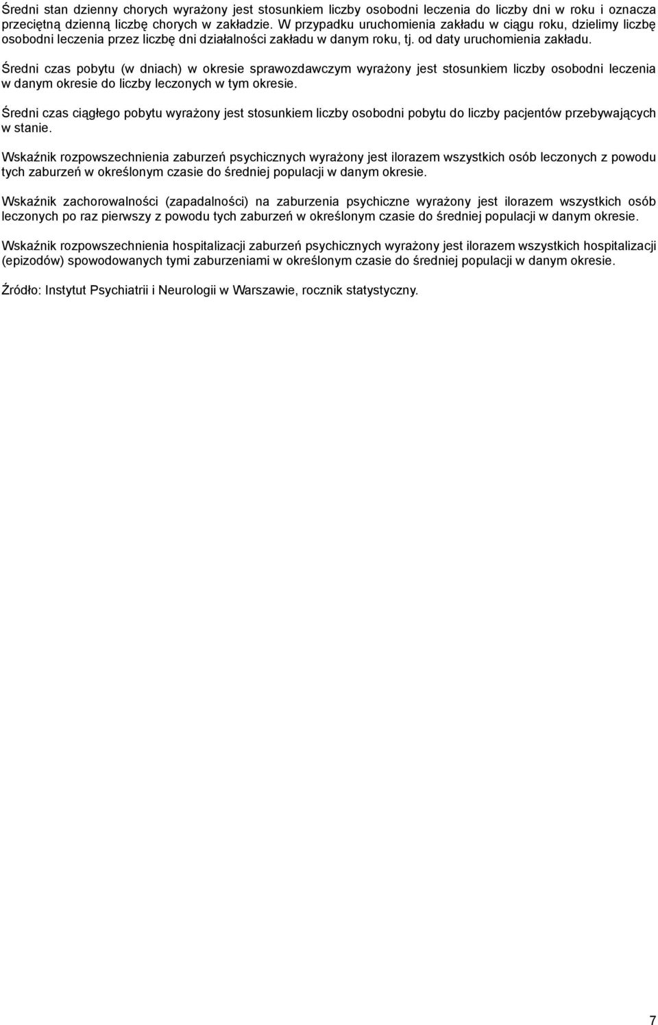 Średni czas pobytu (w dniach) w okresie sprawozdawczym wyrażony jest stosunkiem liczby osobodni leczenia w danym okresie do liczby leczonych w tym okresie.