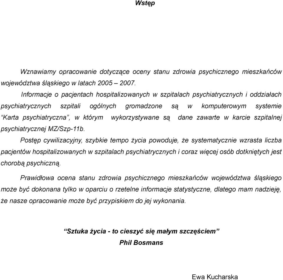 wykorzystywane są dane zawarte w karcie szpitalnej psychiatrycznej MZ/Szp-11b.