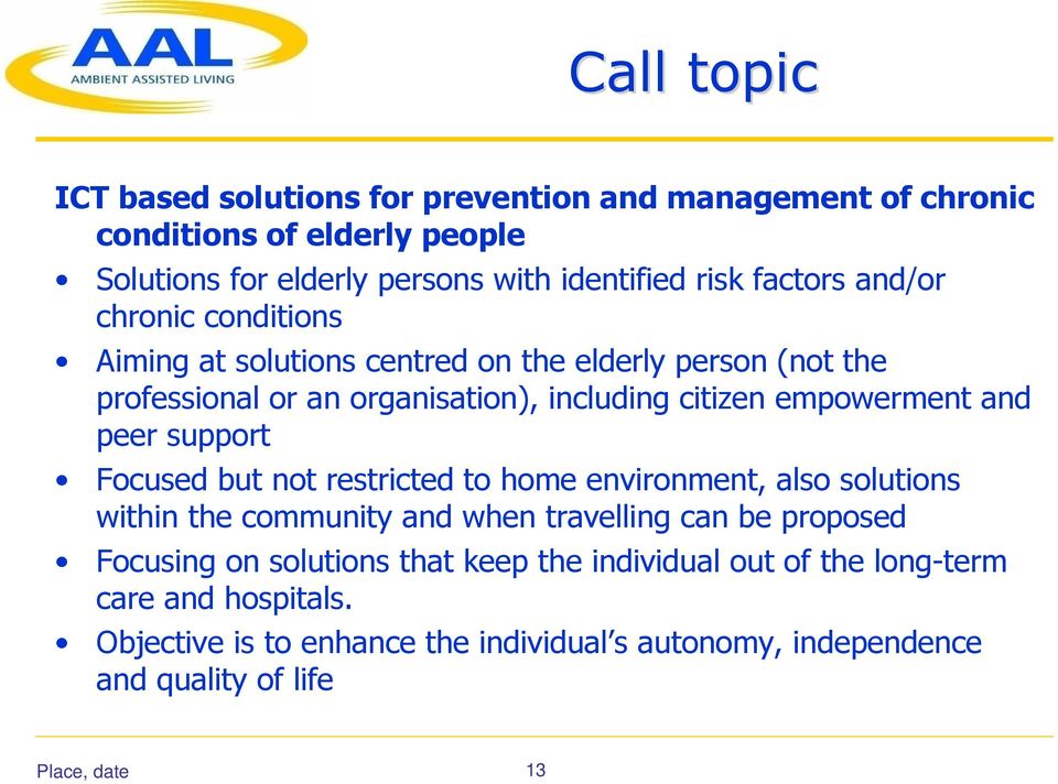 and peer support Focused but not restricted to home environment, also solutions within the community and when travelling can be proposed Focusing on