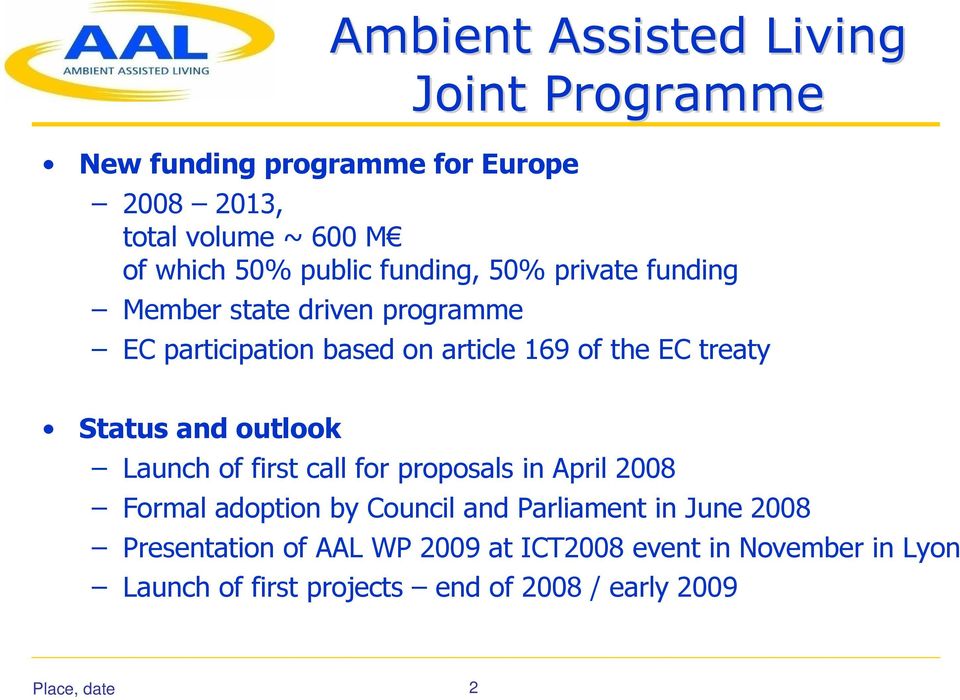 Status and outlook Launch of first call for proposals in April 2008 Formal adoption by Council and Parliament in June 2008