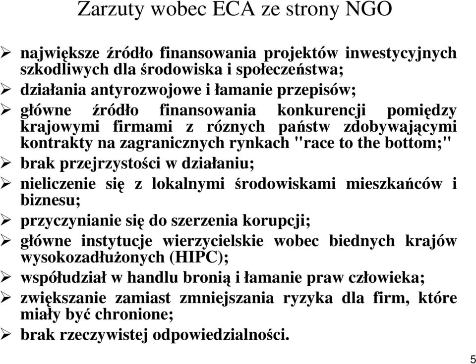 działaniu; nieliczenie się z lokalnymi środowiskami mieszkańców i biznesu; przyczynianie się do szerzenia korupcji; główne instytucje wierzycielskie wobec biednych krajów