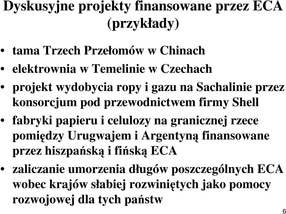 papieru i celulozy na granicznej rzece pomiędzy Urugwajem i Argentyną finansowane przez hiszpańską i fińską ECA