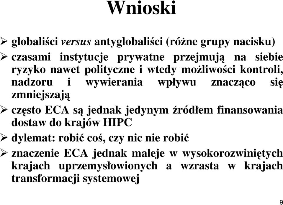 często ECA są jednak jedynym źródłem finansowania dostaw do krajów HIPC dylemat: robić coś, czy nic nie robić