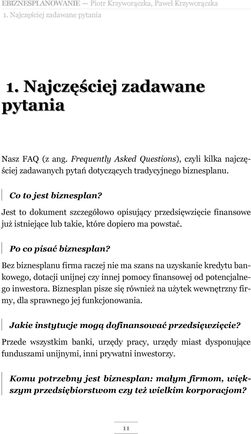 Jest to dokument szczegółowo opisujący przedsięwzięcie finansowe już istniejące lub takie, które dopiero ma powstać. Po co pisać biznesplan?