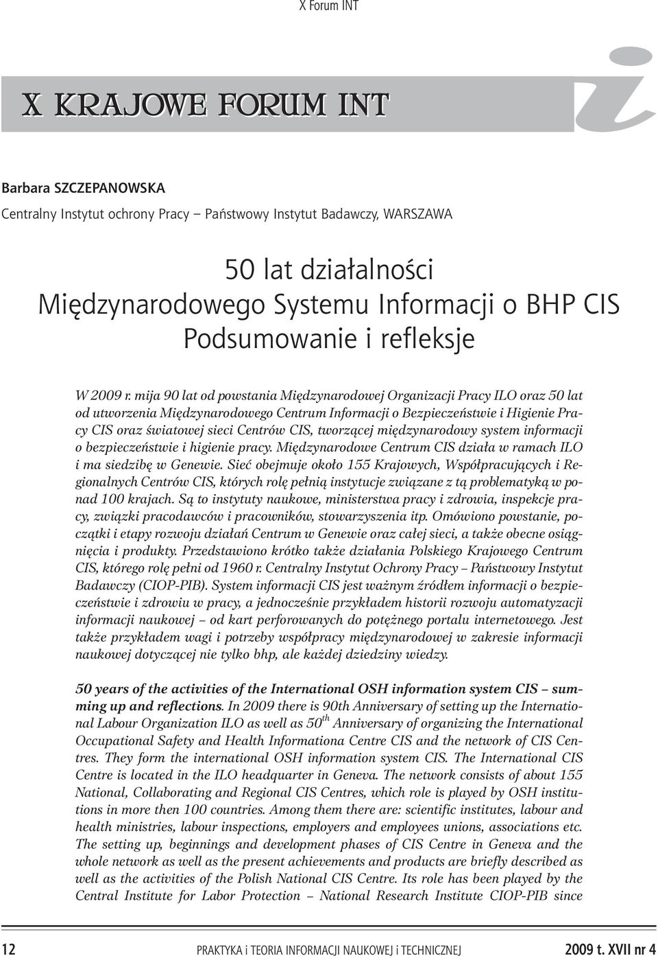 mija 90 lat od powstania Miêdzynarodowej Organizacji Pracy ILO oraz 50 lat od utworzenia Miêdzynarodowego Centrum Informacji o Bezpieczeñstwie i Higienie Pracy CIS oraz œwiatowej sieci Centrów CIS,