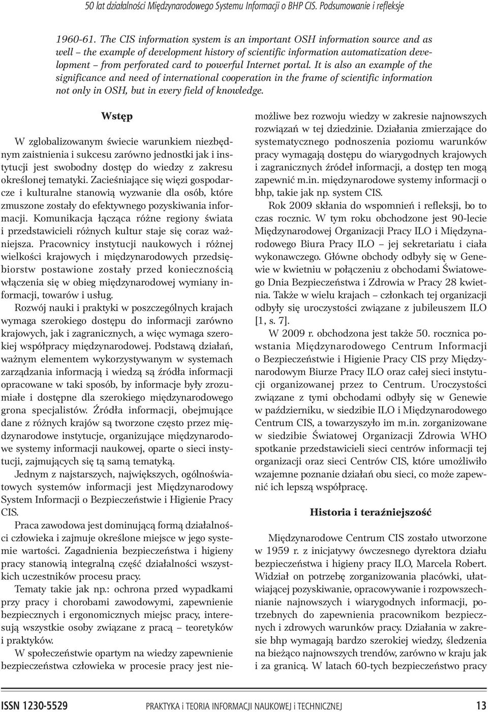 Internet portal. It is also an example of the significance and need of international cooperation in the frame of scientific information not only in OSH, but in every field of knowledge.