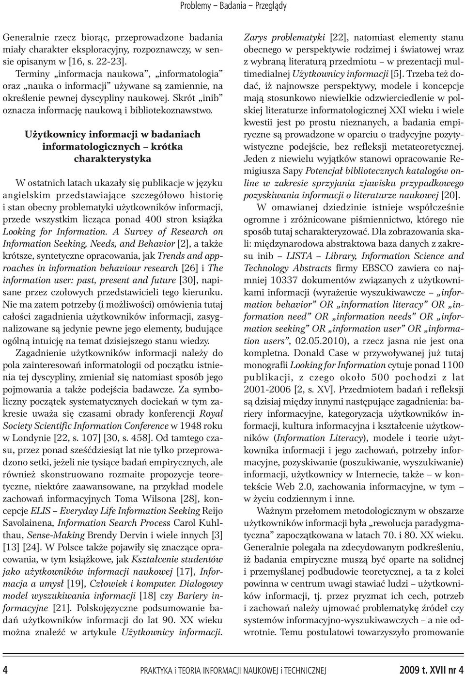 U ytkownicy informacji w badaniach informatologicznych krótka charakterystyka W ostatnich latach ukaza³y siê publikacje w jêzyku angielskim przedstawiaj¹ce szczegó³owo historiê i stan obecny