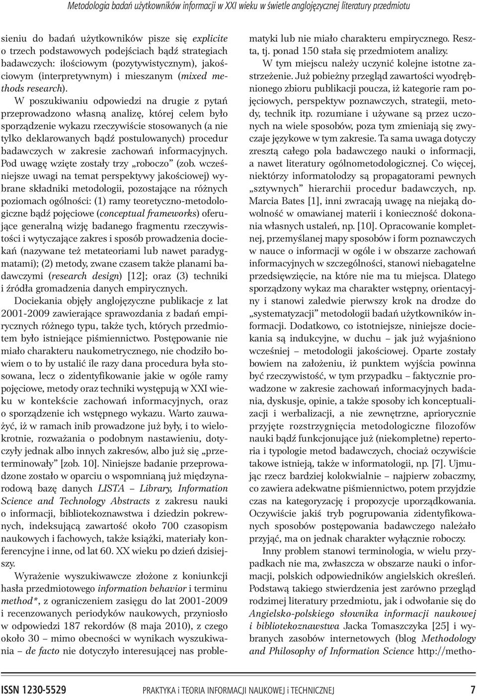 W poszukiwaniu odpowiedzi na drugie z pytañ przeprowadzono w³asn¹ analizê, której celem by³o sporz¹dzenie wykazu rzeczywiœcie stosowanych (a nie tylko deklarowanych b¹dÿ postulowanych) procedur