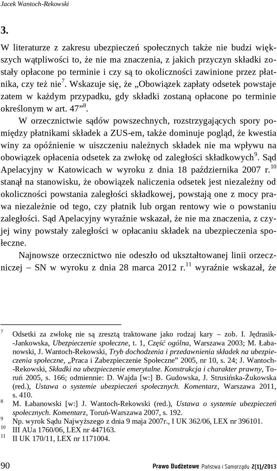 zawinione przez płatnika, czy też nie 7. Wskazuje się, że Obowiązek zapłaty odsetek powstaje zatem w każdym przypadku, gdy składki zostaną opłacone po terminie określonym w art. 47 8.