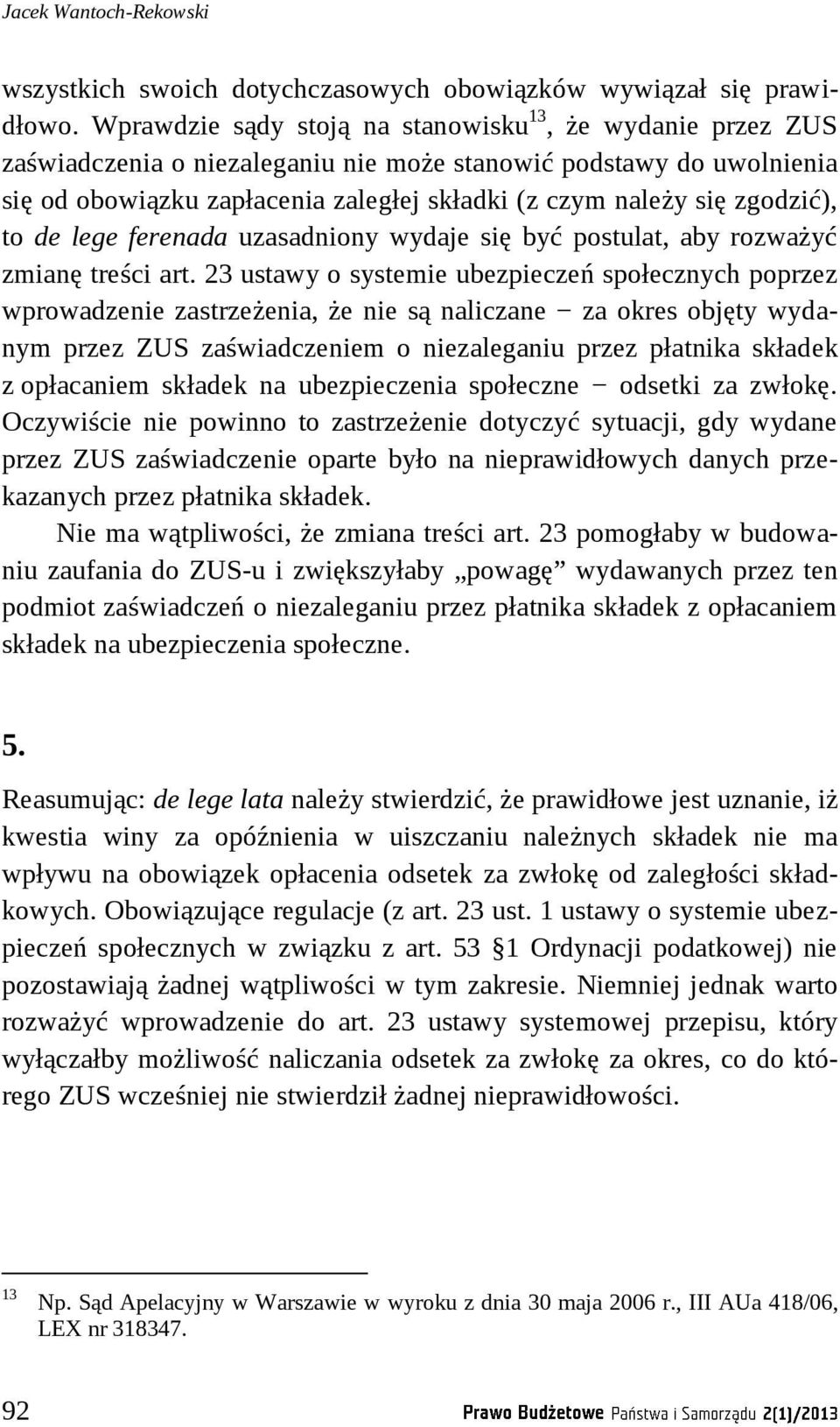 zgodzić), to de lege ferenada uzasadniony wydaje się być postulat, aby rozważyć zmianę treści art.