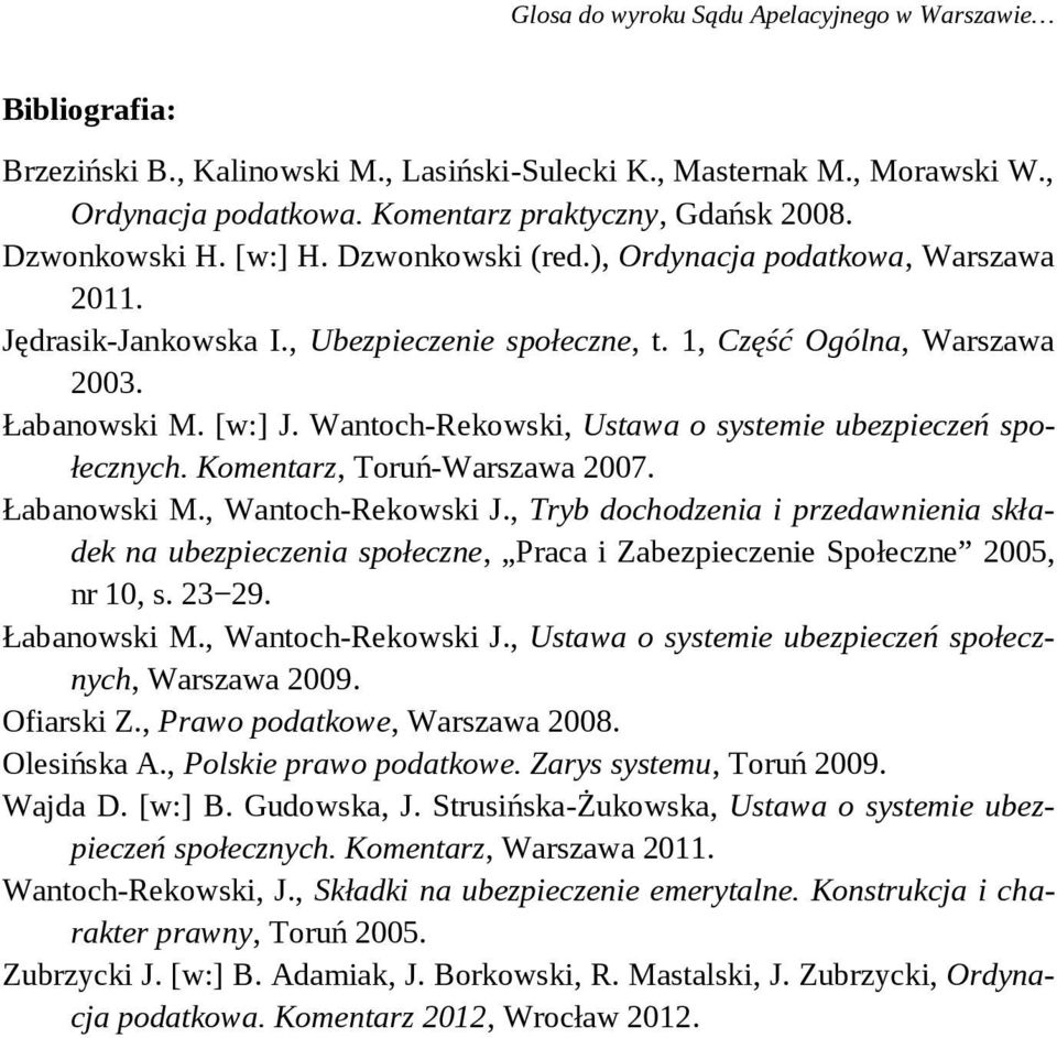 Wantoch-Rekowski, Ustawa o systemie ubezpieczeń społecznych. Komentarz, Toruń-Warszawa 2007. Łabanowski M., Wantoch-Rekowski J.