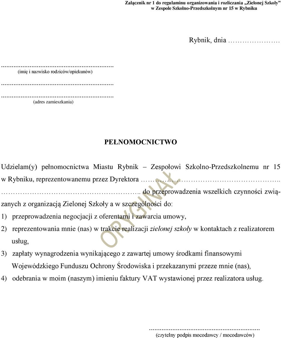 ... do przeprowadzenia wszelkich czynności związanych z organizacją Zielonej Szkoły a w szczególności do: 1) przeprowadzenia negocjacji z oferentami i zawarcia umowy, 2) reprezentowania mnie (nas) w