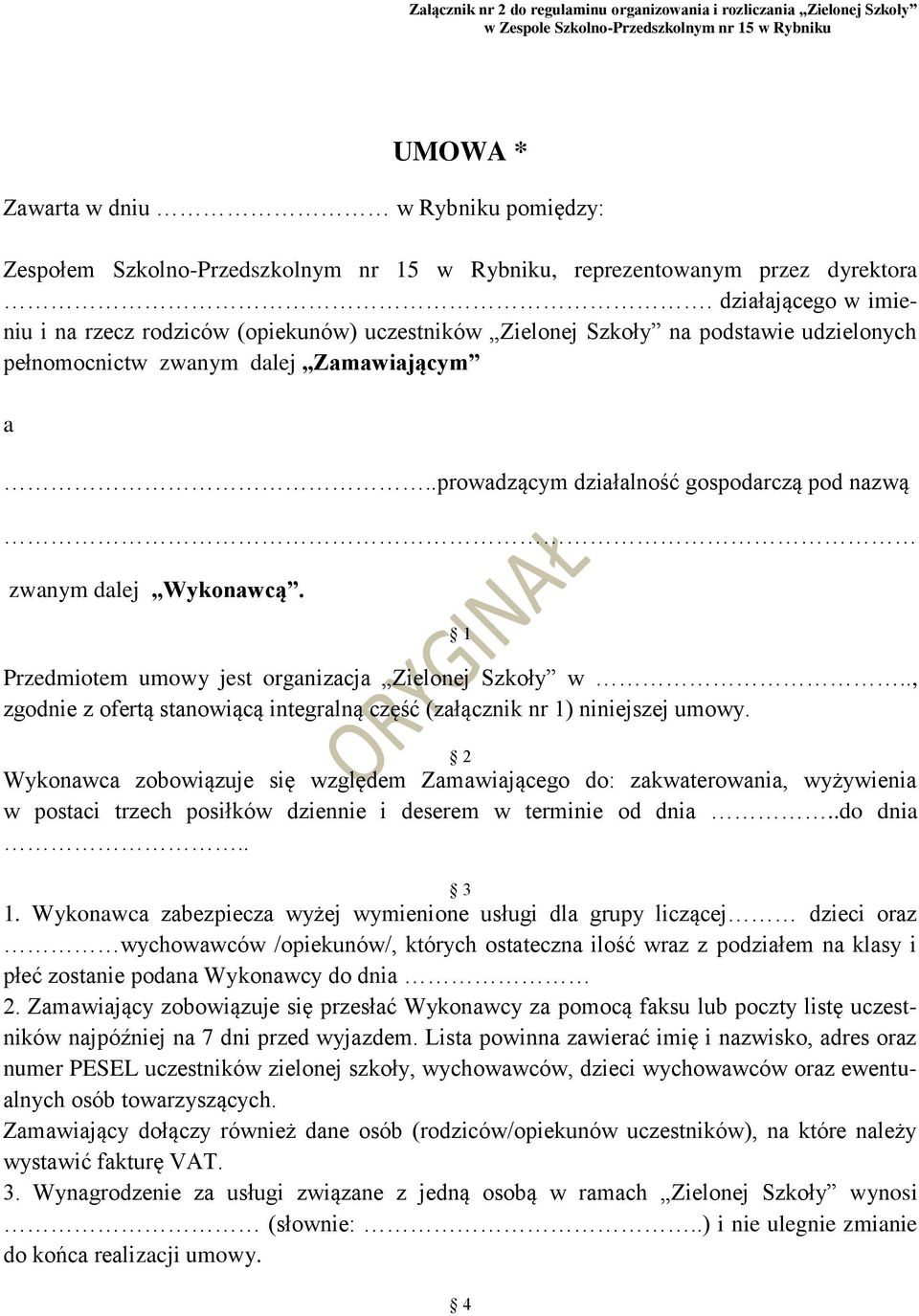 .prowadzącym działalność gospodarczą pod nazwą zwanym dalej Wykonawcą. 1 Przedmiotem umowy jest organizacja Zielonej Szkoły w.