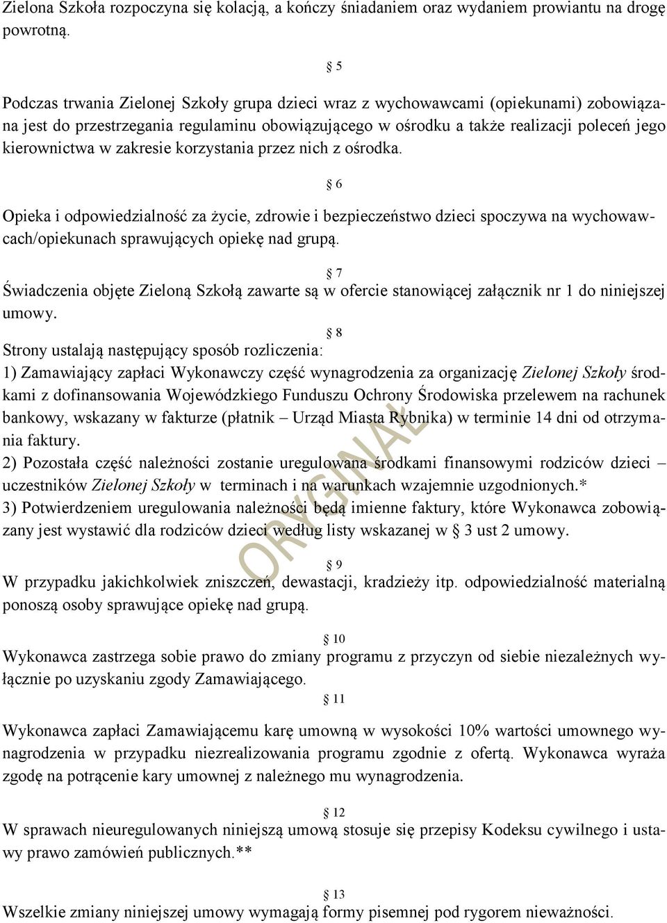 zakresie korzystania przez nich z ośrodka. 6 Opieka i odpowiedzialność za życie, zdrowie i bezpieczeństwo dzieci spoczywa na wychowawcach/opiekunach sprawujących opiekę nad grupą.