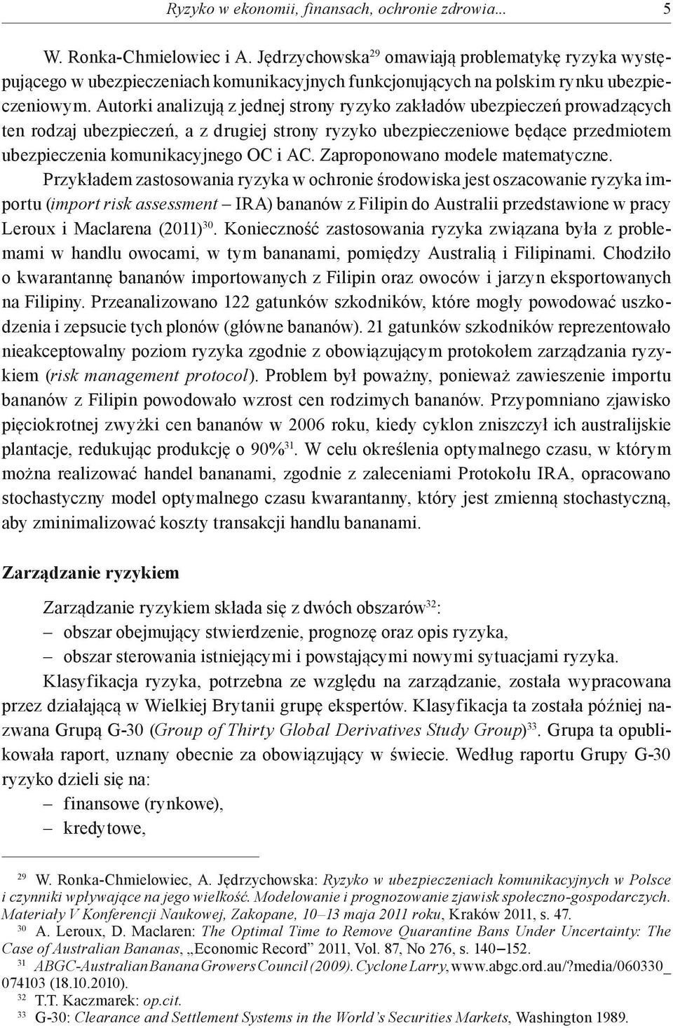 Autorki analizują z jednej strony ryzyko zakładów ubezpieczeń prowadzących ten rodzaj ubezpieczeń, a z drugiej strony ryzyko ubezpieczeniowe będące przedmiotem ubezpieczenia komunikacyjnego OC i AC.