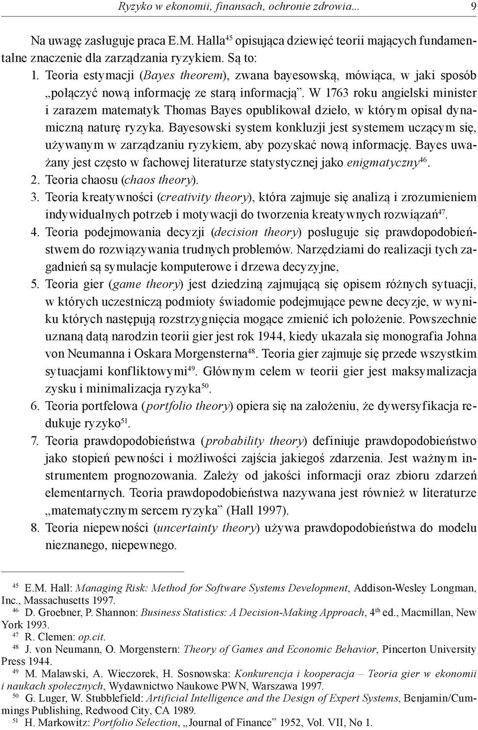 W 1763 roku angielski minister i zarazem matematyk Thomas Bayes opublikował dzieło, w którym opisał dynamiczną naturę ryzyka.