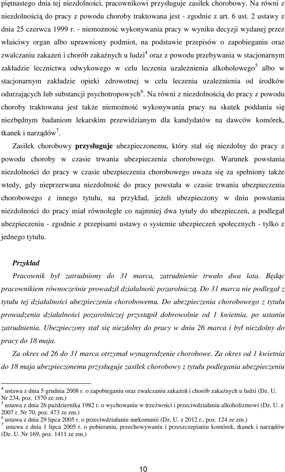 - niemoŝność wykonywania pracy w wyniku decyzji wydanej przez właściwy organ albo uprawniony podmiot, na podstawie przepisów o zapobieganiu oraz zwalczaniu zakaŝeń i chorób zakaźnych u ludzi 4 oraz z