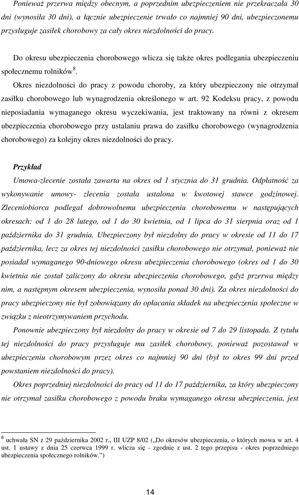 Okres niezdolności do pracy z powodu choroby, za który ubezpieczony nie otrzymał zasiłku chorobowego lub wynagrodzenia określonego w art.