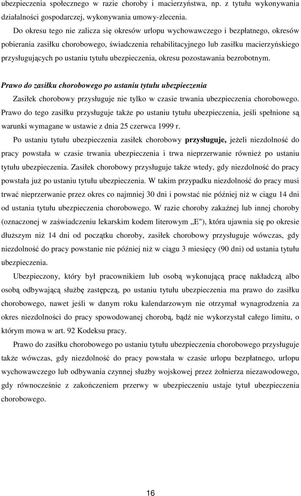 tytułu ubezpieczenia, okresu pozostawania bezrobotnym. Prawo do zasiłku chorobowego po ustaniu tytułu ubezpieczenia Zasiłek chorobowy przysługuje nie tylko w czasie trwania ubezpieczenia chorobowego.