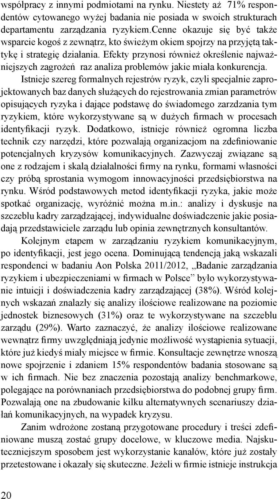 Efekty przynosi również określenie najważniejszych zagrożeń raz analiza problemów jakie miała konkurencja.