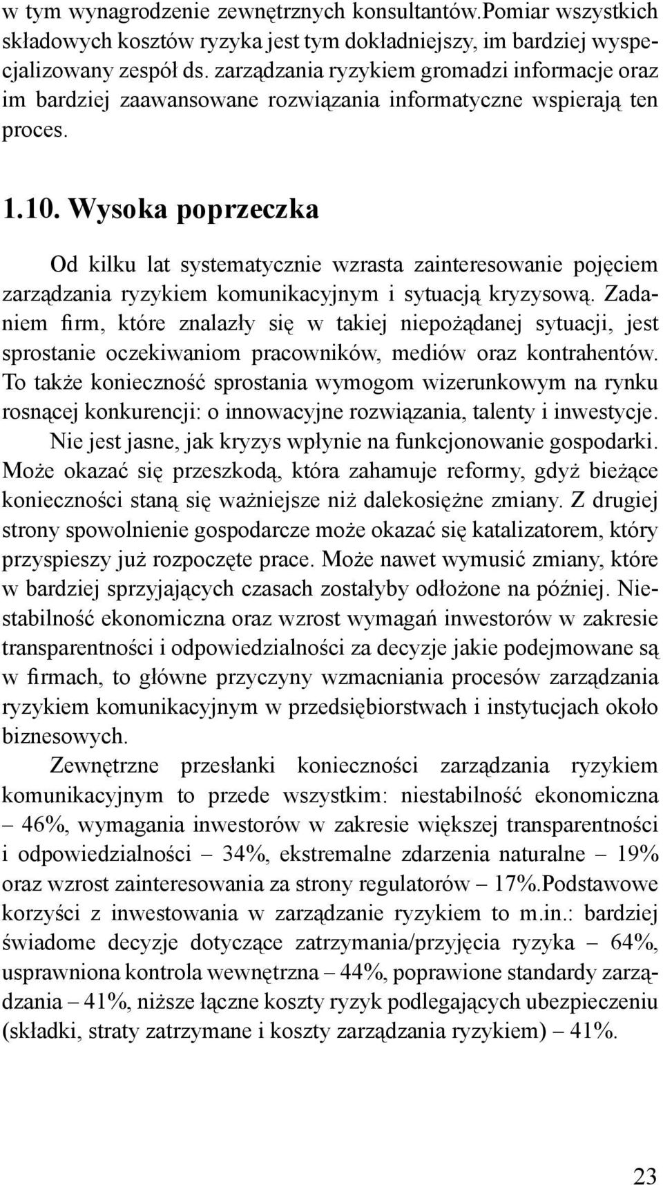 Wysoka poprzeczka Od kilku lat systematycznie wzrasta zainteresowanie pojęciem zarządzania ryzykiem komunikacyjnym i sytuacją kryzysową.