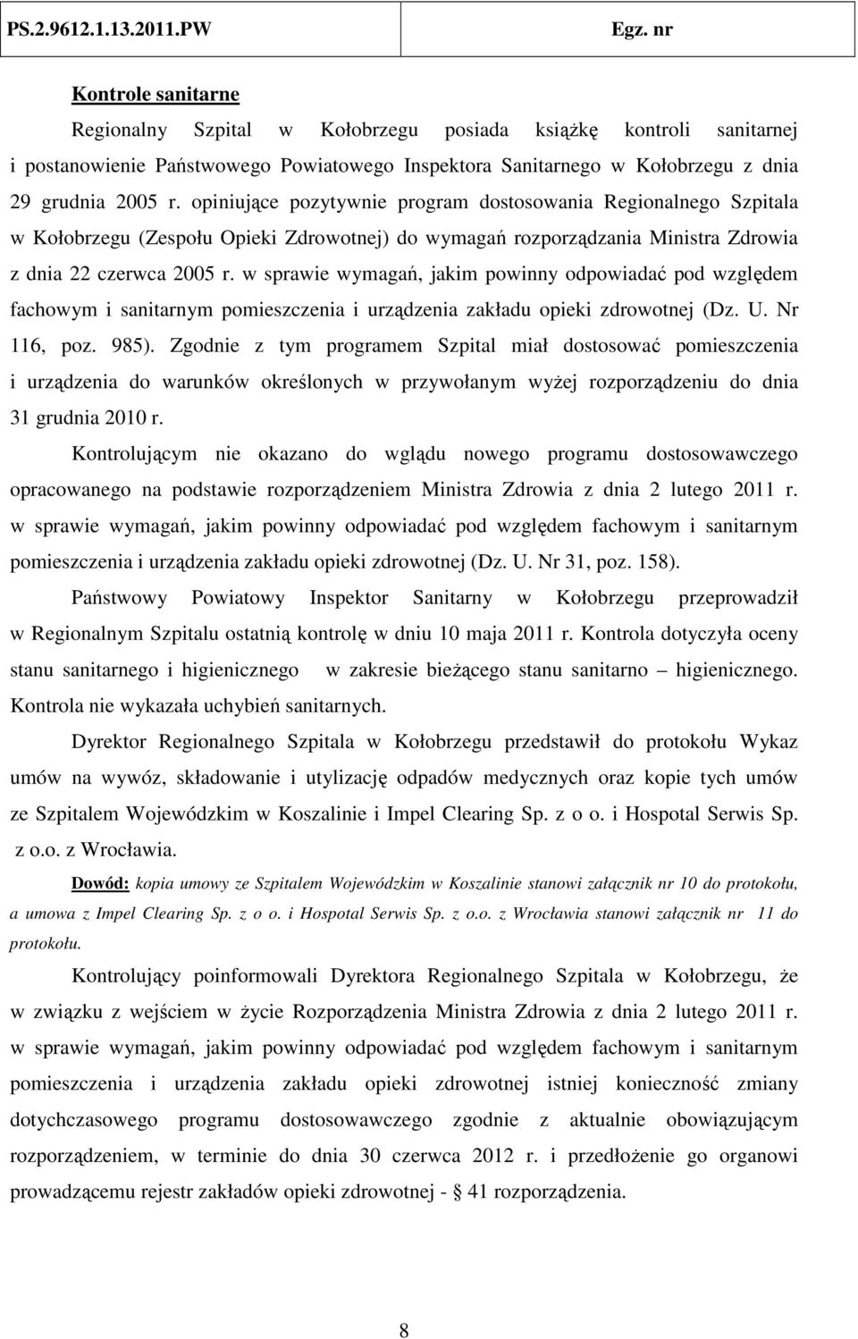 w sprawie wymagań, jakim powinny odpowiadać pod względem fachowym i sanitarnym pomieszczenia i urządzenia zakładu opieki zdrowotnej (Dz. U. Nr 116, poz. 985).