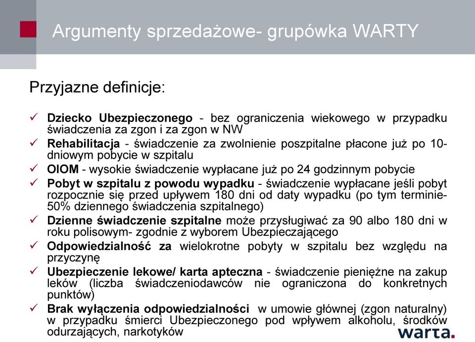 rozpocznie się przed upływem 180 dni od daty wypadku (po tym terminie- 50% dziennego świadczenia szpitalnego) Dzienne świadczenie szpitalne może przysługiwać za 90 albo 180 dni w roku polisowym-