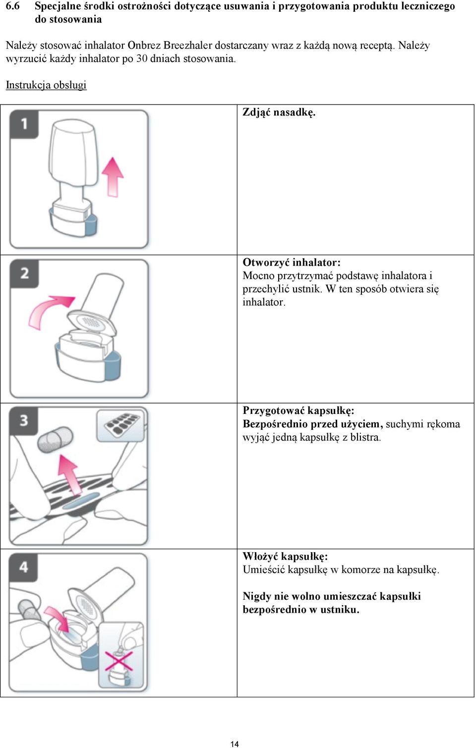 Otworzyć inhalator: Mocno przytrzymać podstawę inhalatora i przechylić ustnik. W ten sposób otwiera się inhalator.