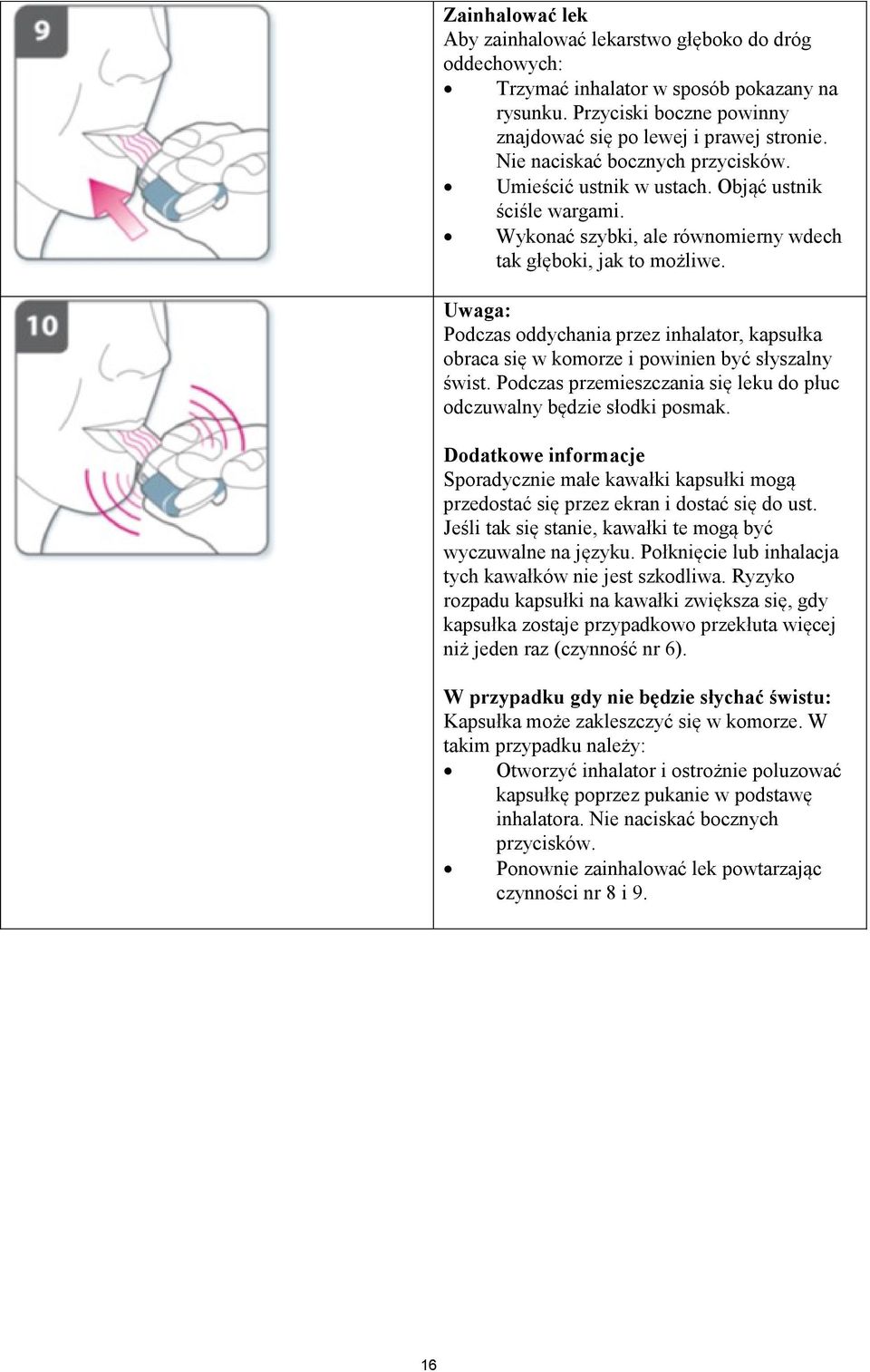 Uwaga: Podczas oddychania przez inhalator, kapsułka obraca się w komorze i powinien być słyszalny świst. Podczas przemieszczania się leku do płuc odczuwalny będzie słodki posmak.