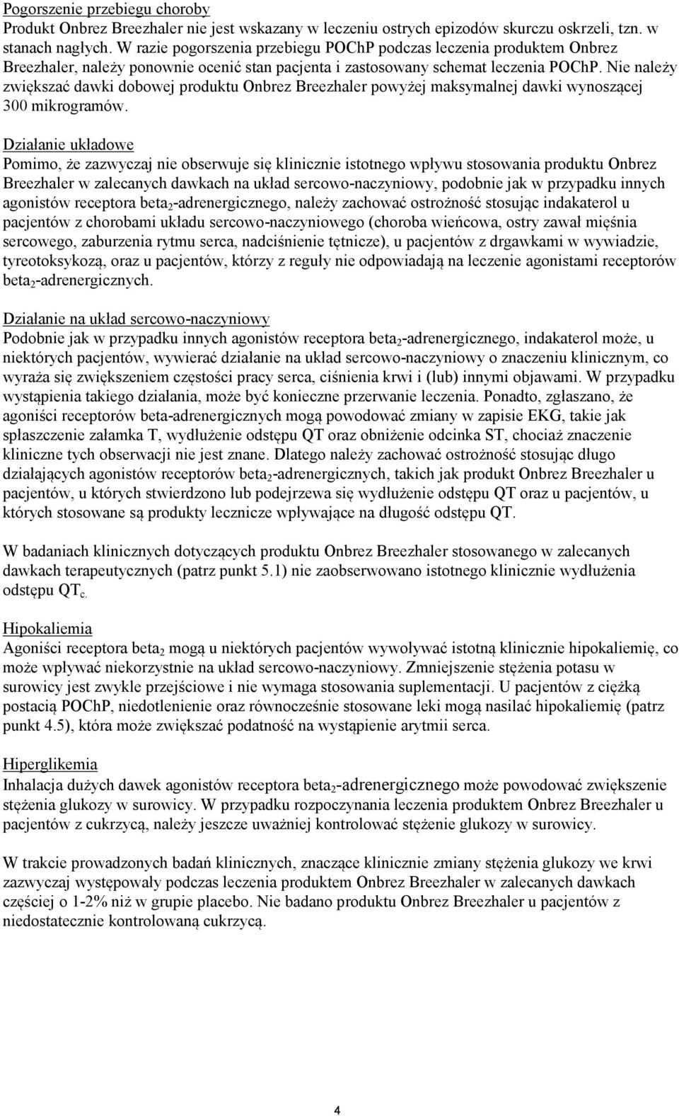 Nie należy zwiększać dawki dobowej produktu Onbrez Breezhaler powyżej maksymalnej dawki wynoszącej 300 mikrogramów.