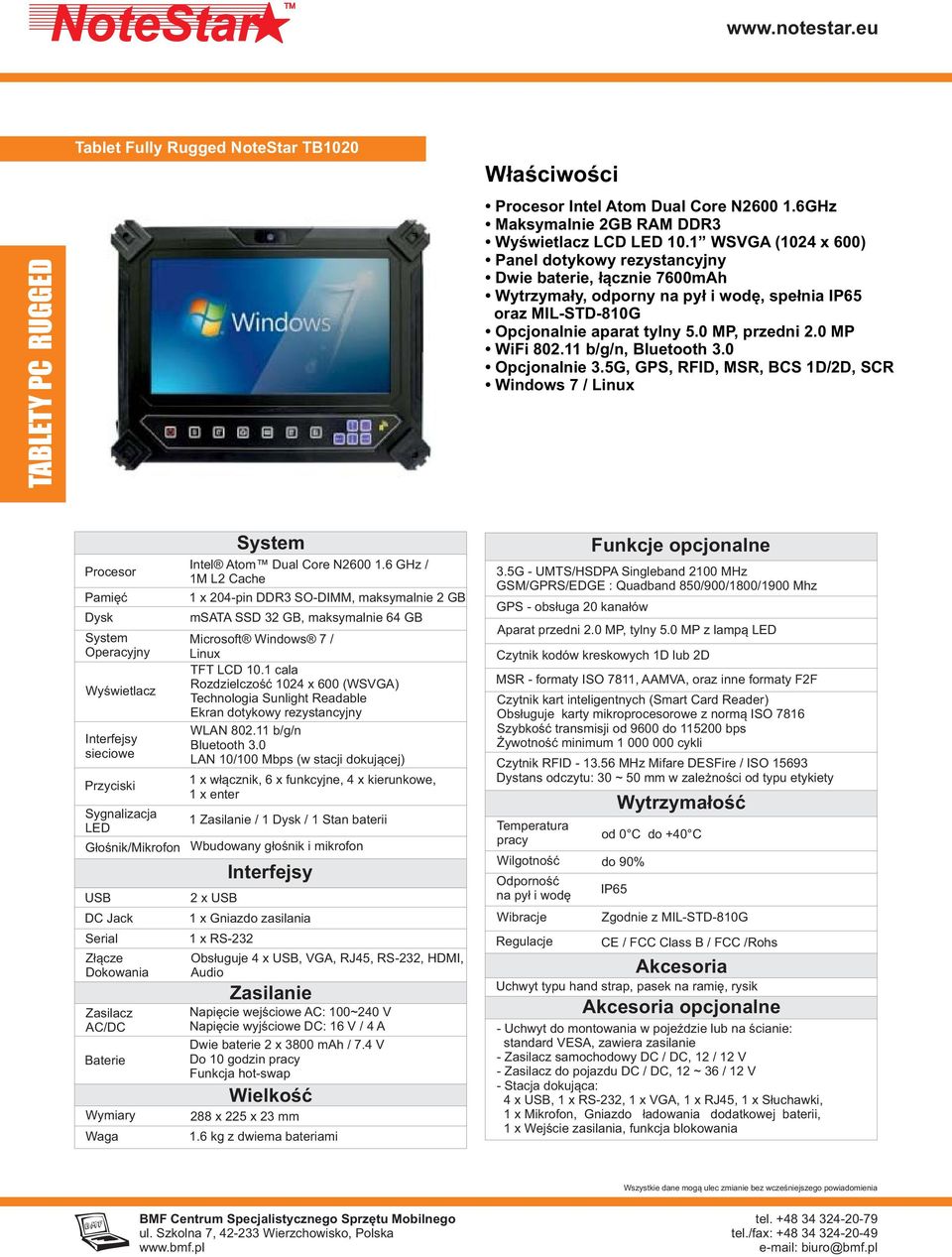 11 b/g/n, Bluetooth 3.0 Opcjonalnie 3.5G, GPS, RFID, MSR, BCS 1D/2D, SCR Windows 7 / Linux Intel Atom Dual Core N2600 1.