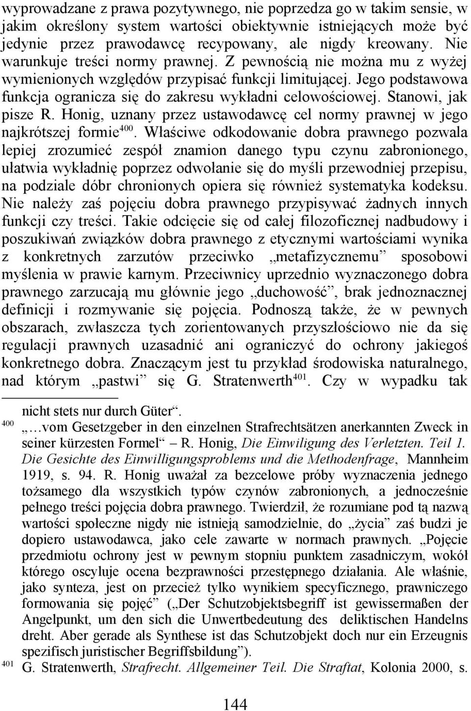 Stanowi, jak pisze R. Honig, uznany przez ustawodawcę cel normy prawnej w jego najkrótszej formie 400.