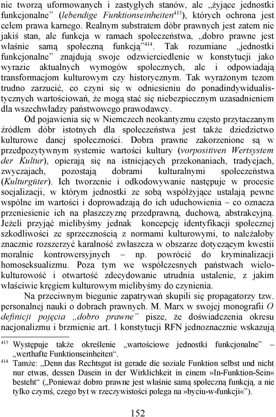 Tak rozumiane jednostki funkcjonalne znajdują swoje odzwierciedlenie w konstytucji jako wyrazie aktualnych wymogów społecznych, ale i odpowiadają transformacjom kulturowym czy historycznym.