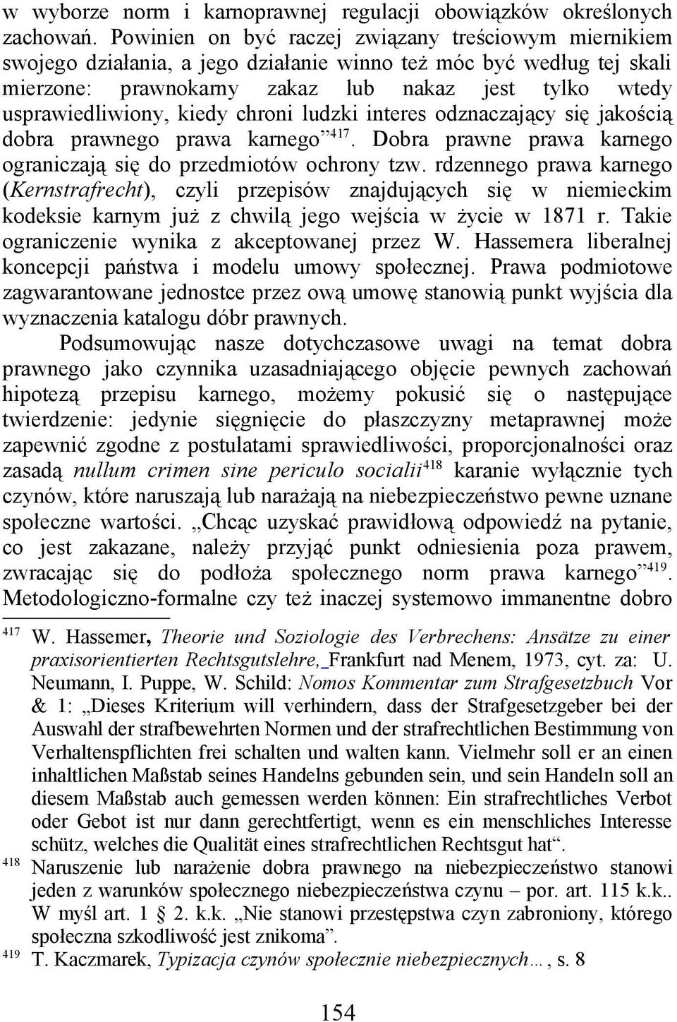 kiedy chroni ludzki interes odznaczający się jakością dobra prawnego prawa karnego 417. Dobra prawne prawa karnego ograniczają się do przedmiotów ochrony tzw.