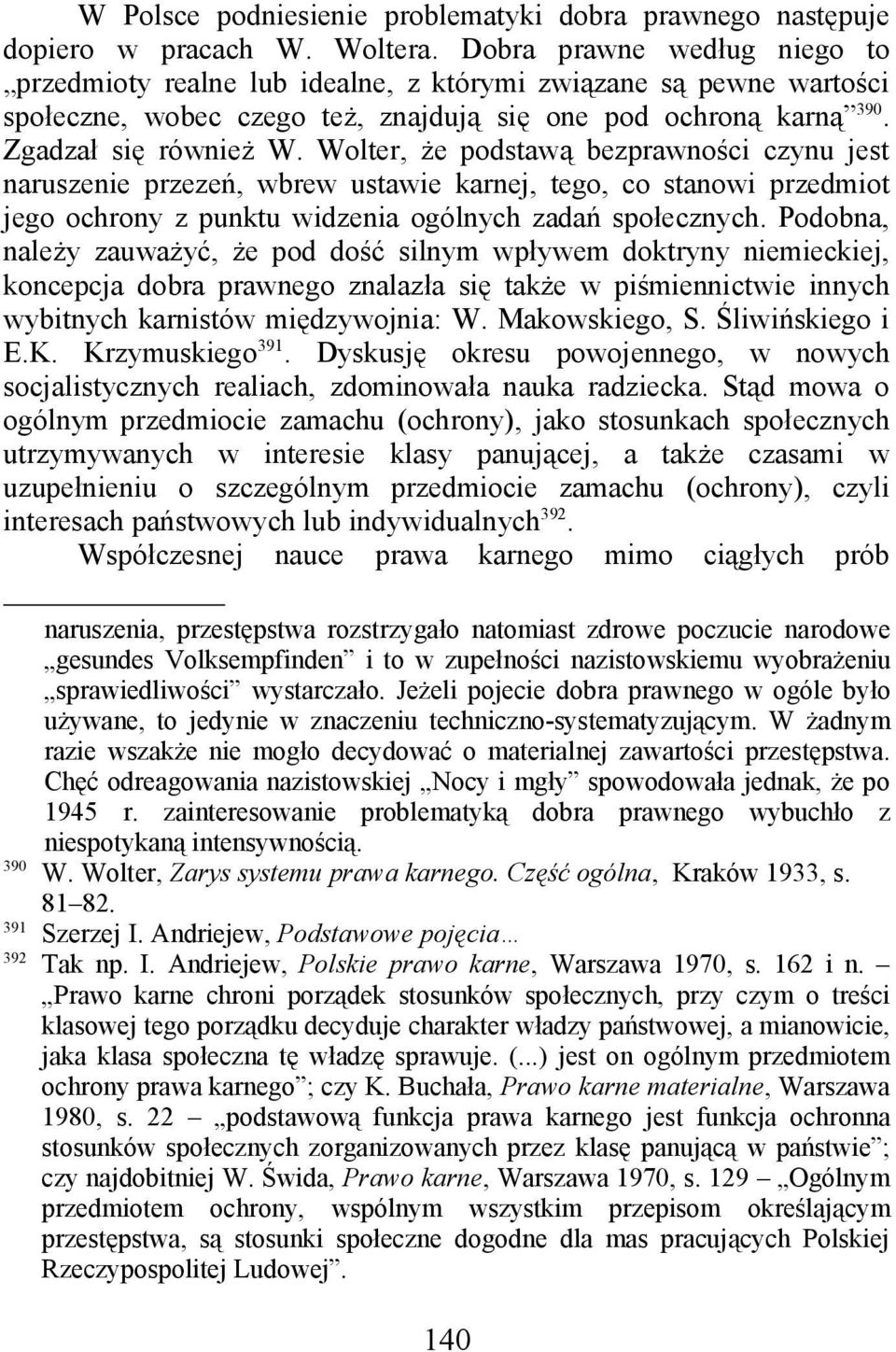 Wolter, że podstawą bezprawności czynu jest naruszenie przezeń, wbrew ustawie karnej, tego, co stanowi przedmiot jego ochrony z punktu widzenia ogólnych zadań społecznych.