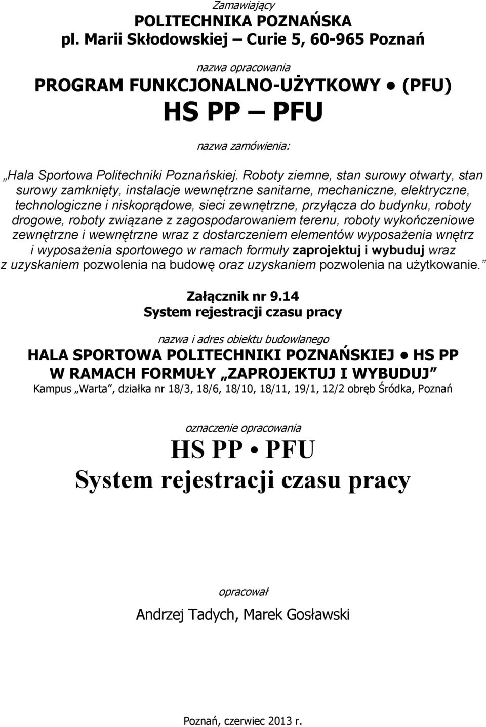 Roboty ziemne, stan surowy otwarty, stan surowy zamknięty, instalacje wewnętrzne sanitarne, mechaniczne, elektryczne, technologiczne i niskoprądowe, sieci zewnętrzne, przyłącza do budynku, roboty