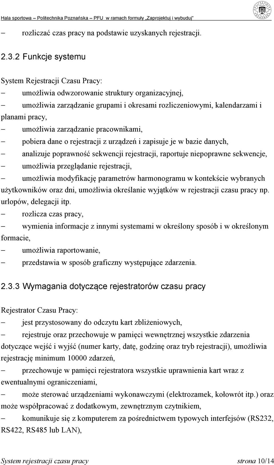 zarządzanie pracownikami, pobiera dane o rejestracji z urządzeń i zapisuje je w bazie danych, analizuje poprawność sekwencji rejestracji, raportuje niepoprawne sekwencje, umożliwia przeglądanie