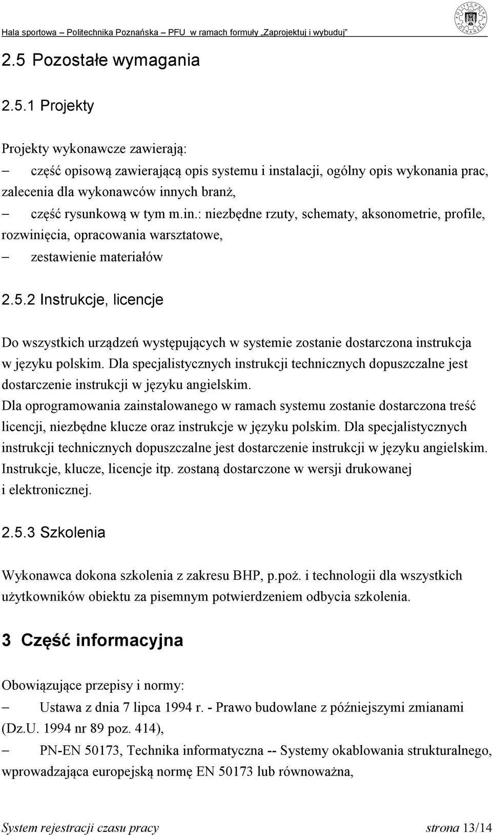 2 Instrukcje, licencje Do wszystkich urządzeń występujących w systemie zostanie dostarczona instrukcja w języku polskim.