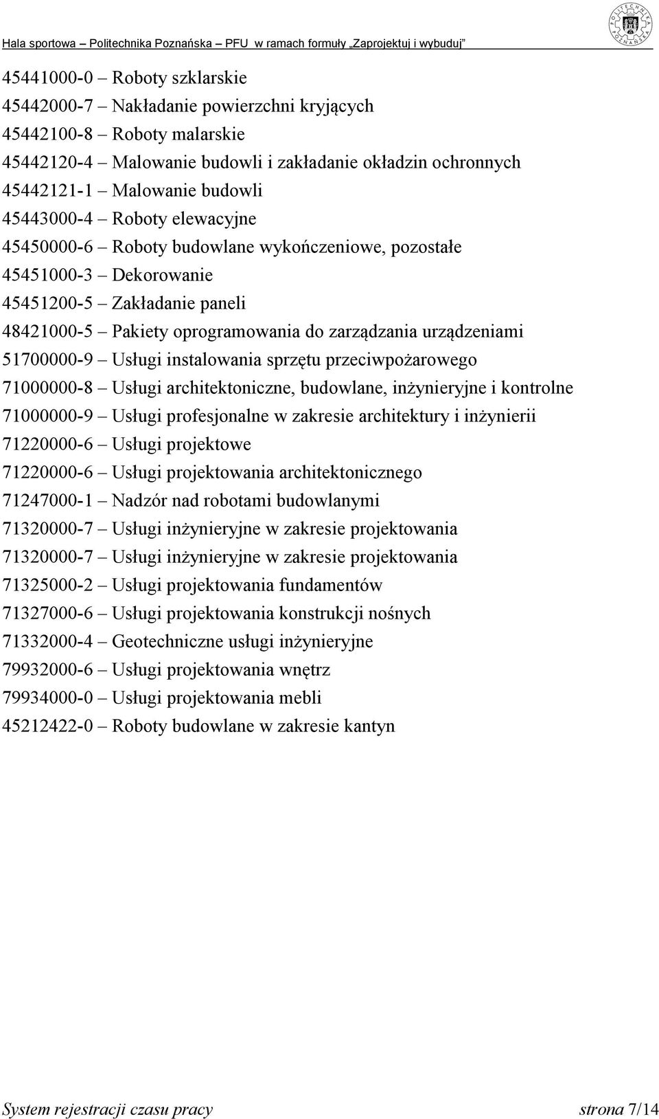 51700000-9 Usługi instalowania sprzętu przeciwpożarowego 71000000-8 Usługi architektoniczne, budowlane, inżynieryjne i kontrolne 71000000-9 Usługi profesjonalne w zakresie architektury i inżynierii