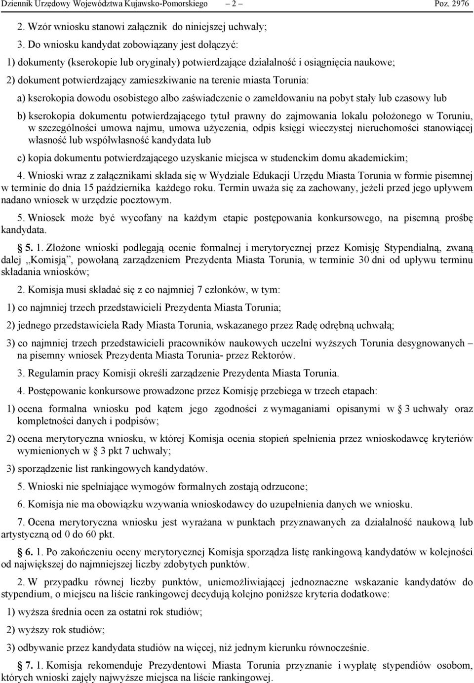 Torunia: a) kserokopia dowodu osobistego albo zaświadczenie o zameldowaniu na pobyt stały lub czasowy lub b) kserokopia dokumentu potwierdzającego tytuł prawny do zajmowania lokalu położonego w