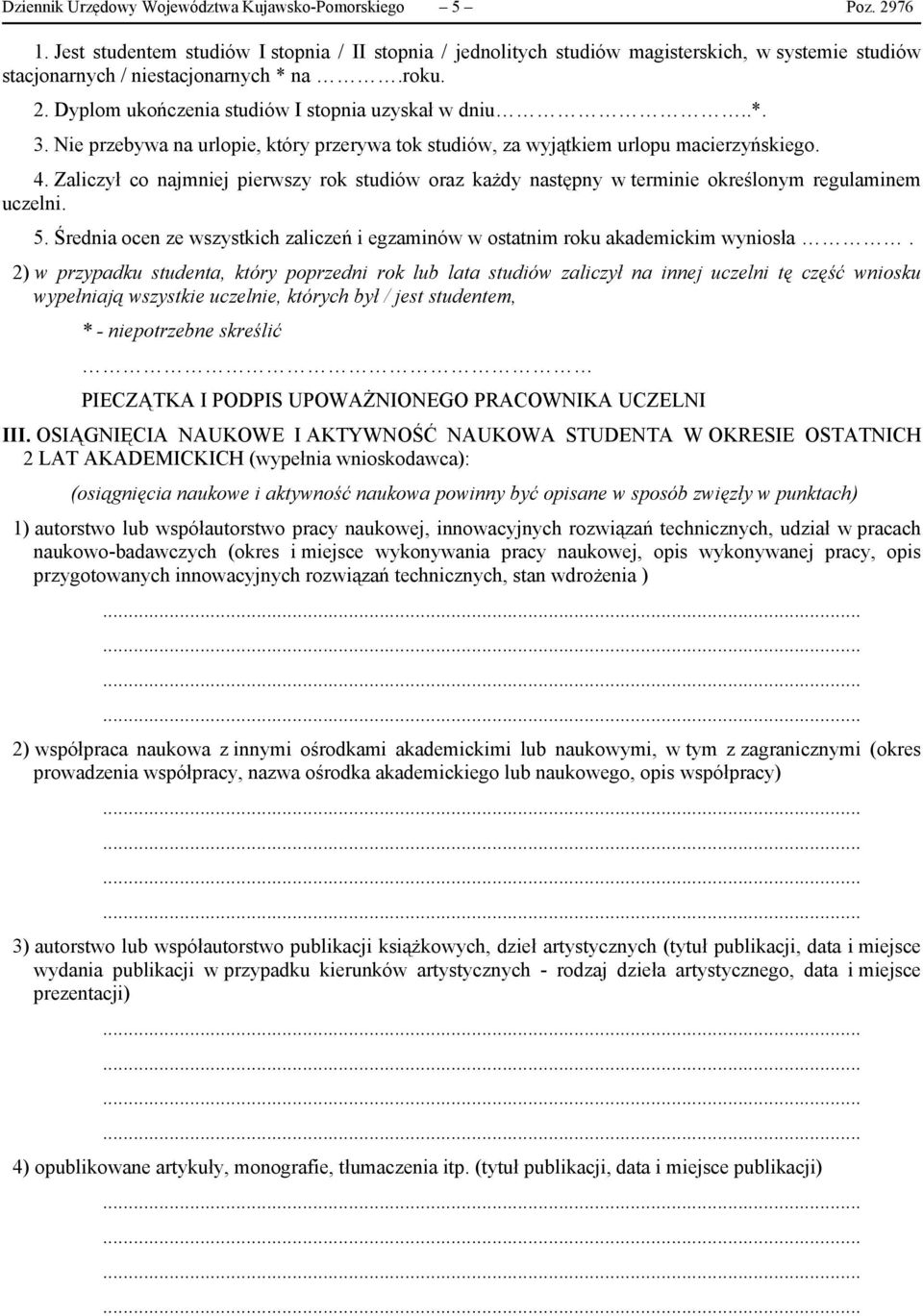 .*. 3. Nie przebywa na urlopie, który przerywa tok studiów, za wyjątkiem urlopu macierzyńskiego. 4.