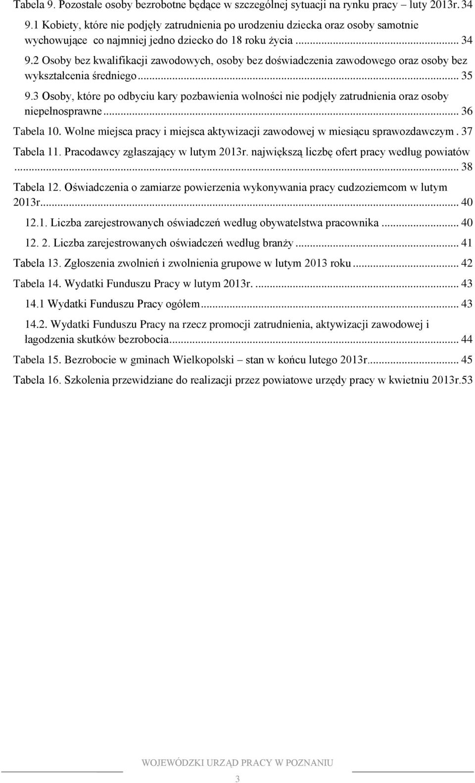 2 Osoby bez kwalifikacji zawodowych, osoby bez doświadczenia zawodowego oraz osoby bez wykształcenia średniego... 35 9.