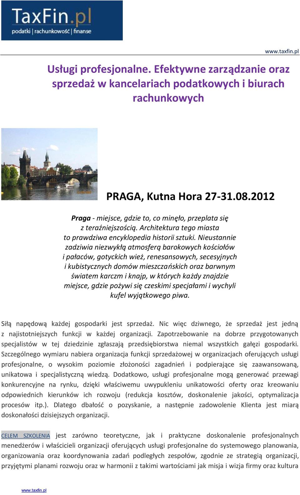 Nieustannie zadziwia niezwykłą atmosferą barokowych kościołów i pałaców, gotyckich wież, renesansowych, secesyjnych i kubistycznych domów mieszczańskich oraz barwnym światem karczm i knajp, w których