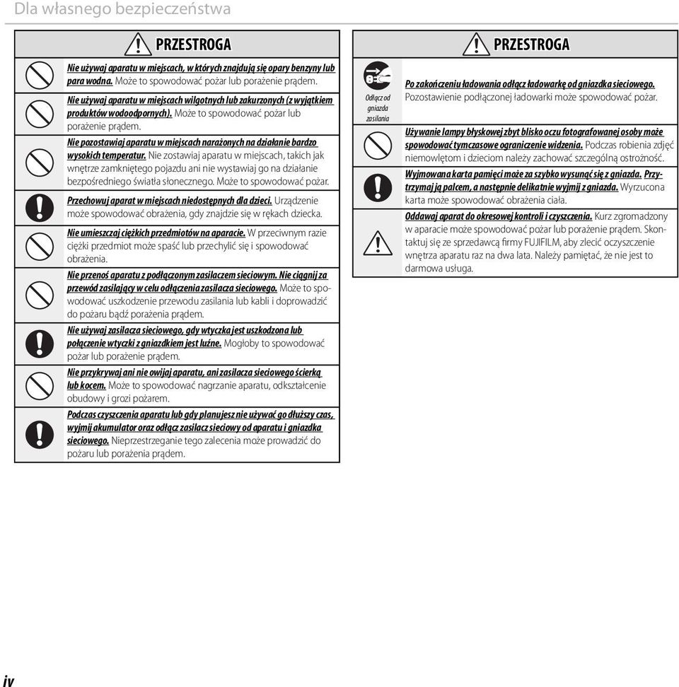 Nie pozostawiaj aparatu w miejscach narażonych na działanie bardzo wysokich temperatur.