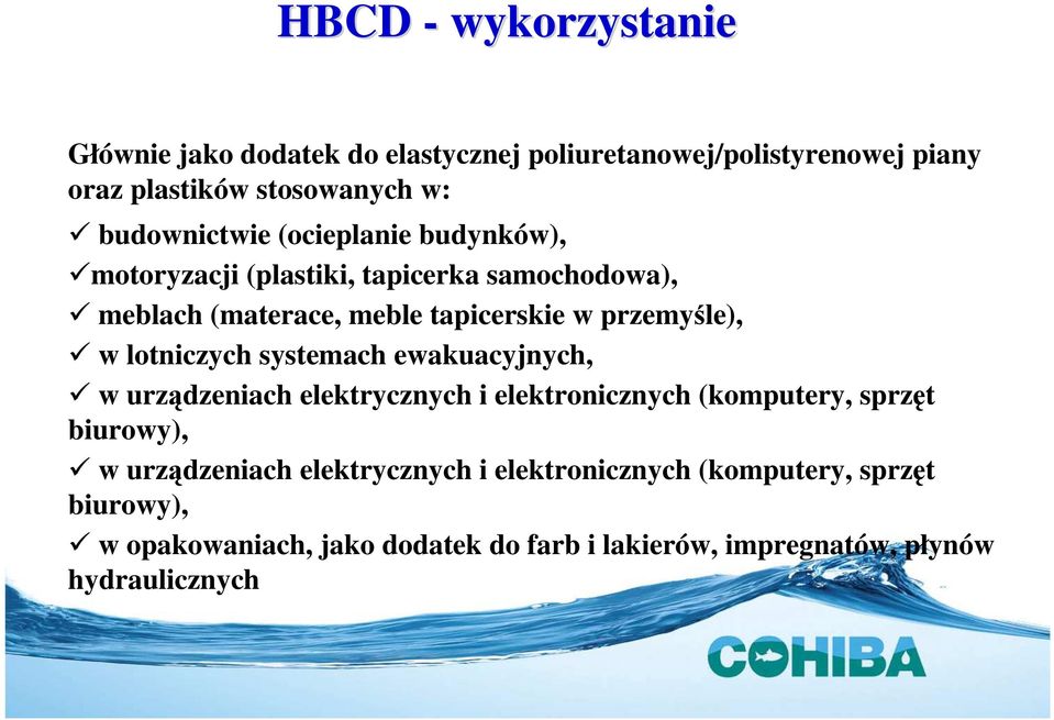 przemyśle), w lotniczych systemach ewakuacyjnych, w urządzeniach elektrycznych i elektronicznych (komputery, sprzęt biurowy), w